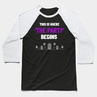 This Is Where The Party Begins! Halloween Party! Baseball T-Shirt